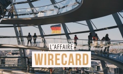 WIRECARD, retour sur le scandale qui a frappé l’Allemagne