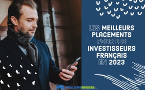 Quels sont les meilleurs placements pour les investisseurs français en 2023 ?