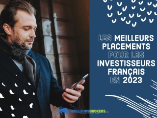 Quels sont les meilleurs placements pour les investisseurs français en 2023 ?