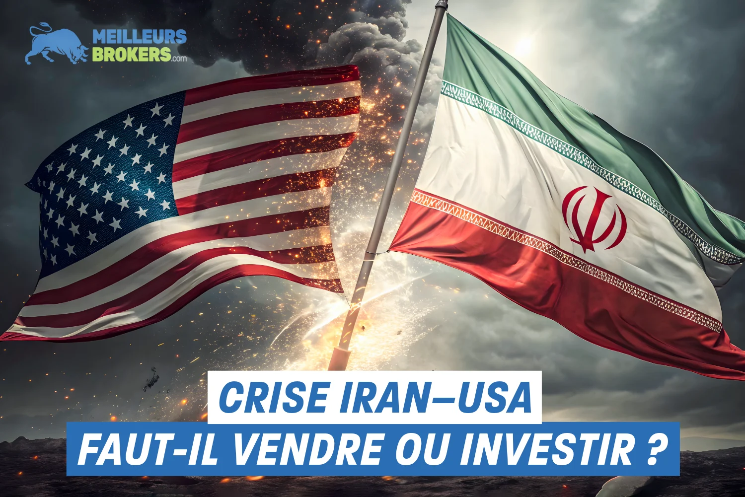 Guerre Iran-USA : faut-il investir, vendre ou protéger son capital ?