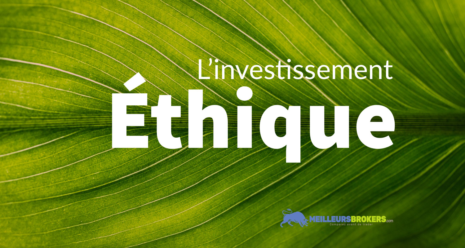 Qu’est-ce que l’investissement éthique ? Et pourquoi vous devriez vous y intéresser.